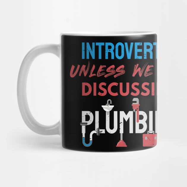 Introverted unless we are discussing plumbing / plumber gift idea, plumbing gift, love plumbing, handyman present by Anodyle